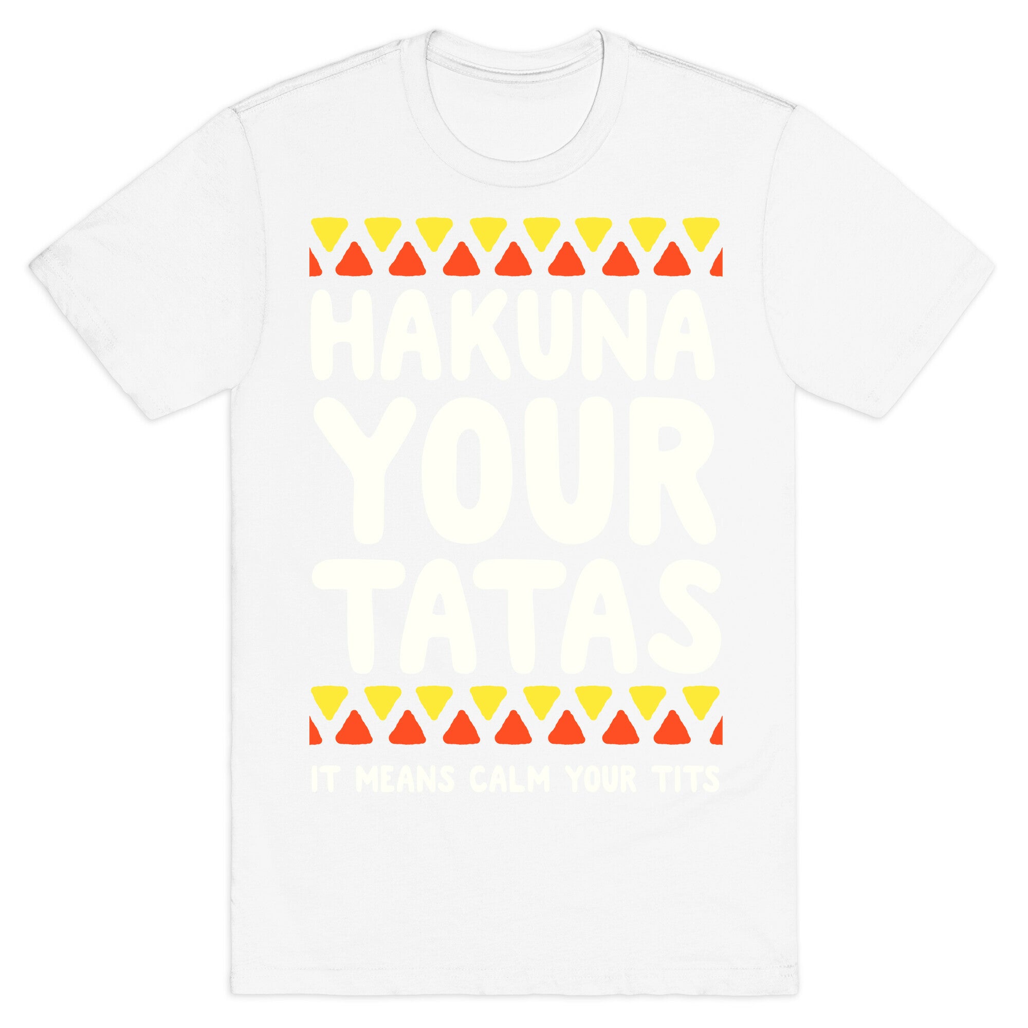 Hakuna Your Tatas (It means calm your tits) T-Shirt